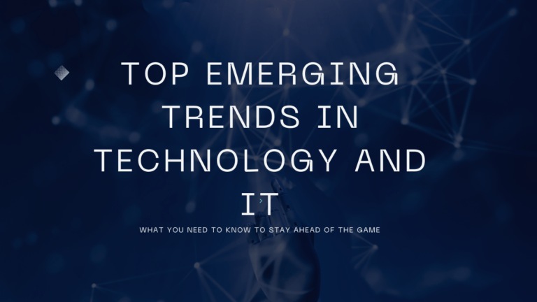 top emerging trends in technology: what you need to stay ahead in the game