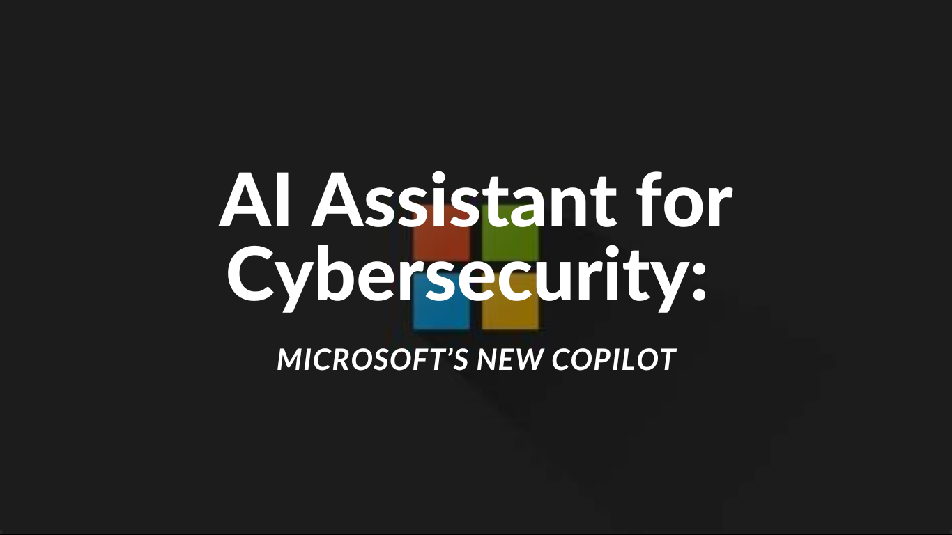 AI Assistant for Cybersecurity: Microsoft’s New Copilot