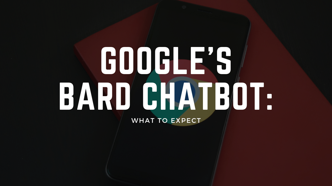 Google’s Bard Chatbot: What to Expect