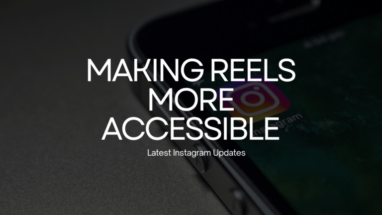 Making reels more accessible: Latest Instagram Updates: