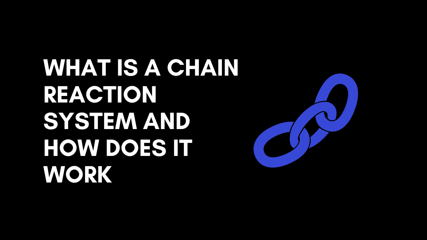 What is a Chain Reaction System and how does it work