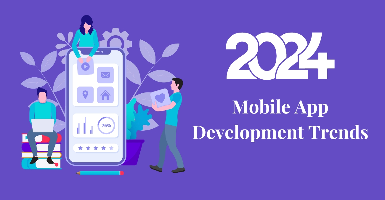 Mobile App Development Trends 2024 & Beyond!